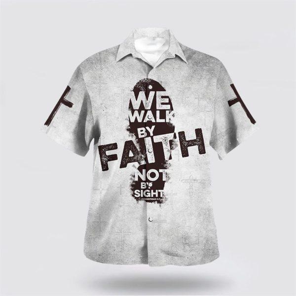 We Walk By Faith Not By Sight Jesus Cross Hawaiian Shirt – Gifts For Christian Families