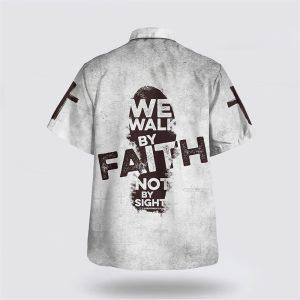 We Walk By Faith Not By Sight Jesus Cross Hawaiian Shirt Gifts For Christian Families 2 thmxse.jpg