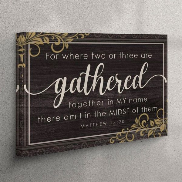 Where Two Or Three Are Gathered Together In My Name Matthew 1820 Canvas Wall Art – Christian Wall Art Canvas