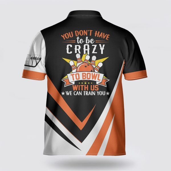 You Don’t Have To Be Crazy To Bowl With Us We Can Train You Bowling Jersey Shirt – Gift For Bowling Enthusiasts