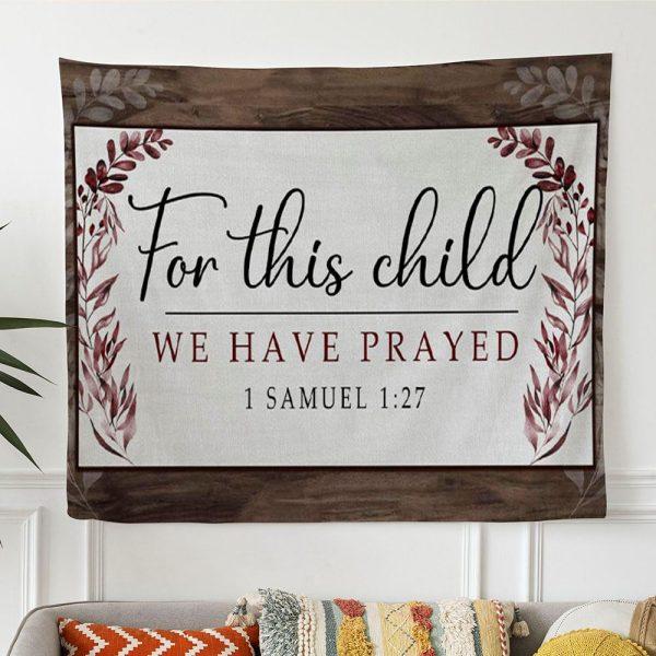 1 Samuel 127 For This Child We Have Prayed Tapestry Wall Art – Tapestries Gift For Christian