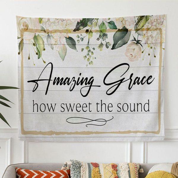 Amazing Grace How Sweet The Sound Tapestry Wall Art Amazing Grace Wall Art – Tapestries Gift For Christian