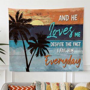 And He Loves Me Despite The Fact I Fail Him Everyday Tapestry Wall Art – Tapestries Gift For Christian