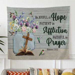 Be Joyful In Hope Patient In Affliction Romans 1212 Tapestry Wall Art Print – Tapestries Gift For Christian