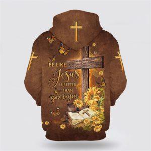 Be Like Jesus Is Better Than You Do You All Over Print Hoodie Shirt Gifts For Jesus Lovers 2 v53hln.jpg