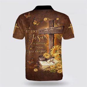 Be Like Jesus Is Better Than You Do You Polo Shirt Gifts For Christians 2 ek7v5t.jpg