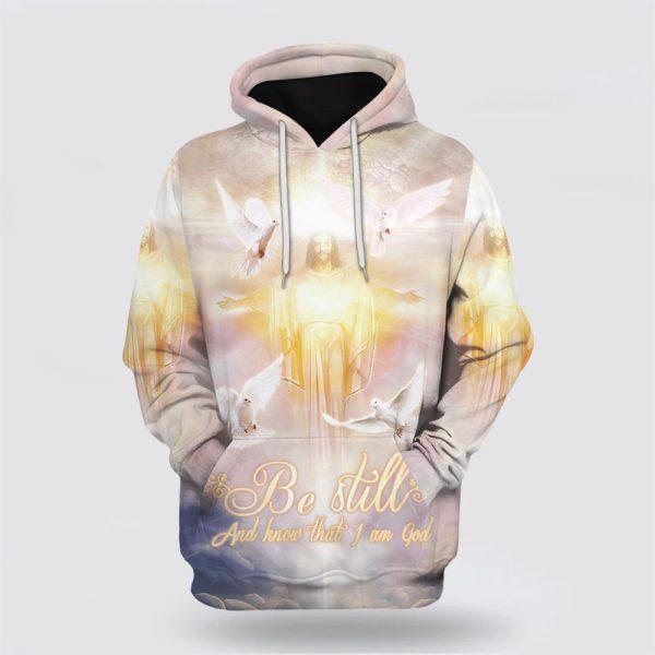 Be Still And Know That I Am God  All Over Print Hoodie Shirt – Gifts For Jesus Lovers