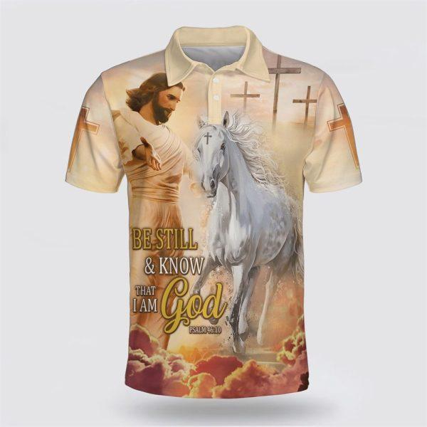 Be Still And Know That I Am God Jesus And Horse Polo Shirt – Gifts For Christians