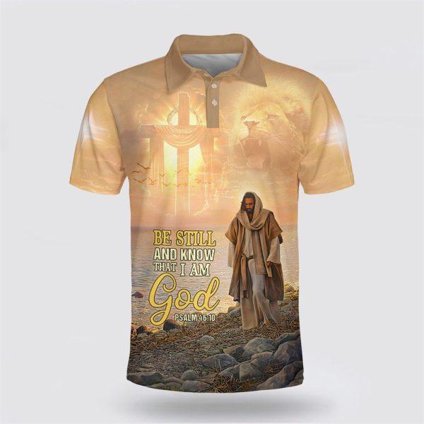 Be Still And Know That I Am God Jesus Christ Polo Shirt – Gifts For Christians