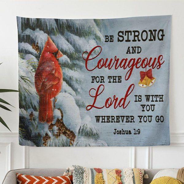 Be Strong And Courageous Joshua 19 Christmas Tapestry Wall Art – Tapestries Gift For Christian