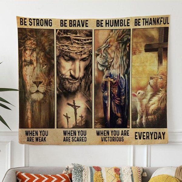 Be Strong Be Brave Be Humble Be Thankful Tapestry Wall Art – Tapestries Gift For Christian