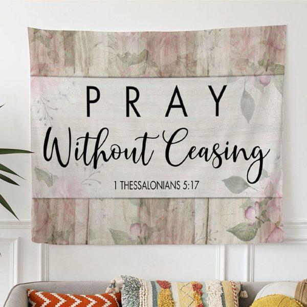 Bible Verse Wall Art 1 Thessalonians 517 Pray Without Ceasing Tapestry Wall Art – Tapestries Gift For Christian