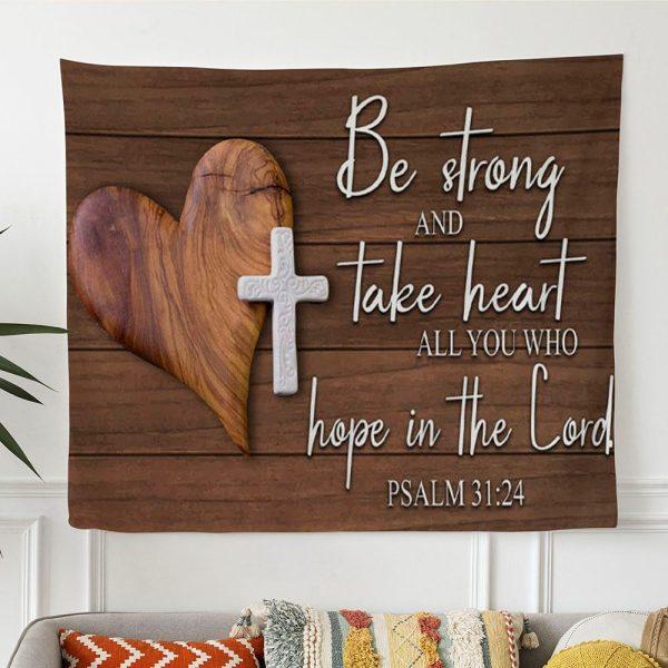Bible Verse Wall Art Psalm 3124 Be Strong And Take Heart Tapestry Wall Art – Tapestries Gift For Christian