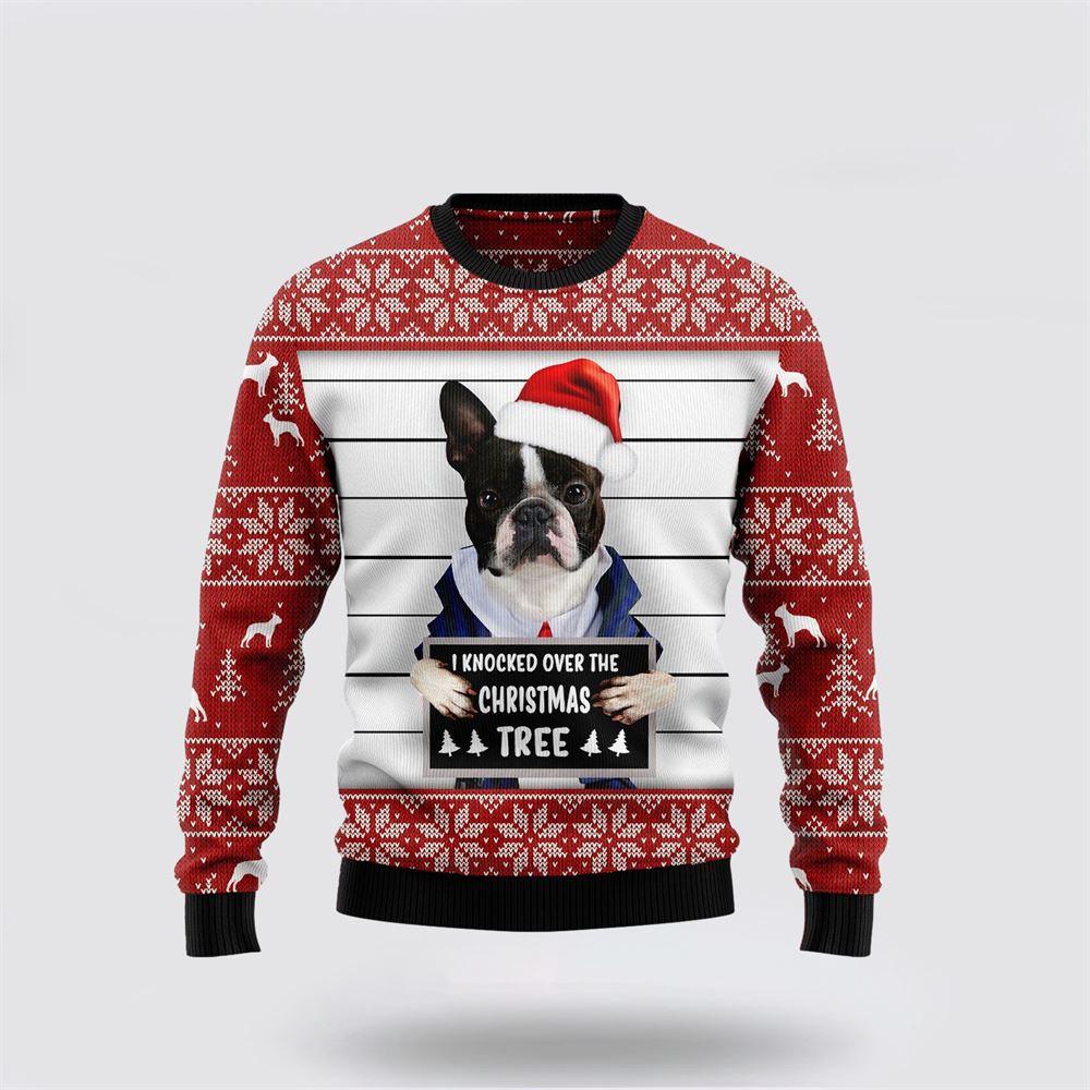 Boston Terrier I Knocked Over The Christmas Tree Ugly Christmas Sweater – Pet Lover Christmas Sweater