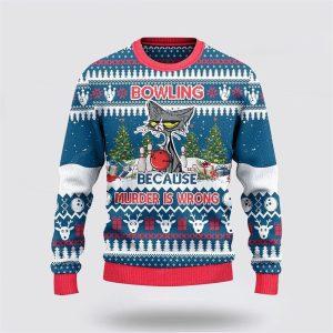 Bowling Because Murder Is Wrong Ugly Christmas Sweater Christmas Gift For Bowling Enthusiasts 1 n8wccq.jpg