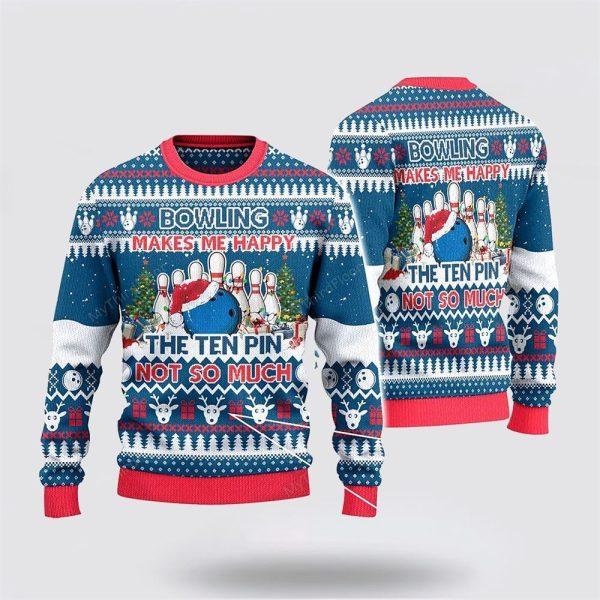 Bowling Makes Me Happy The Ten Pin Not So Ugly Christmas Sweater – Christmas Gift For Bowling Enthusiasts