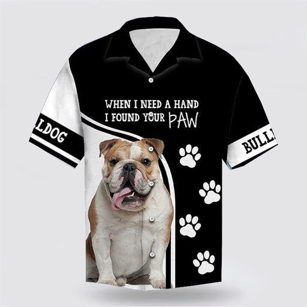 Bull Dog When I Need A Hand I Found Your Paw Hawaiin Shirt – Gift For Pet Lover