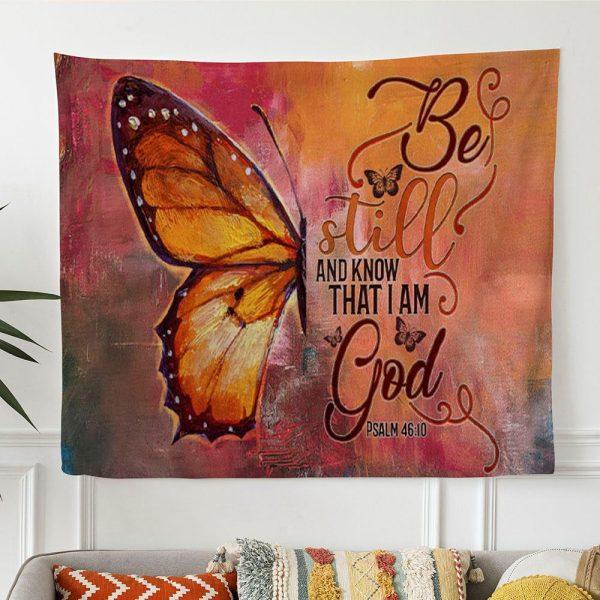 Butterfly Be Still And Know That I Am God Psalm 4610 Bible Verse Tapestry Wall Art Print – Tapestries Gift For Christian