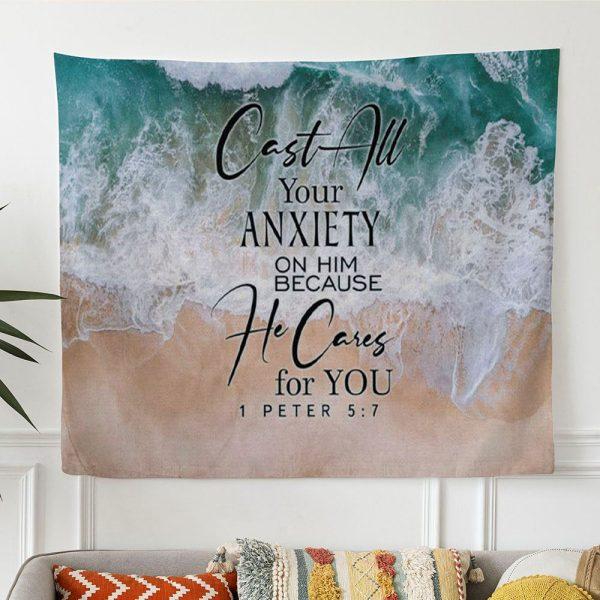 Cast All Your Anxiety On Him Because He Cares For You 1 Peter 57 Tapestry Wall Art – Tapestries Gift For Christian