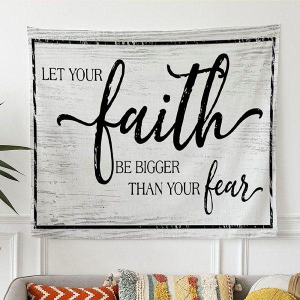Christian Faith Wall Art Let Your Faith Be Bigger Than Your Fear Tapestry Wall Art – Tapestries Gift For Christian