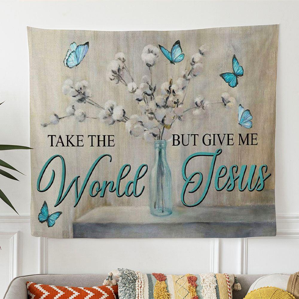 Christian Wall Art Butterfly Take The World But Give Me Jesus Tapestry Wall Art – Tapestries Gifts For Jesus Lovers Christian Wall Art Butterfly Take The World But Give Me Jesus Tapestry Wall Art – Tapestries Gifts For Jesus Lovers