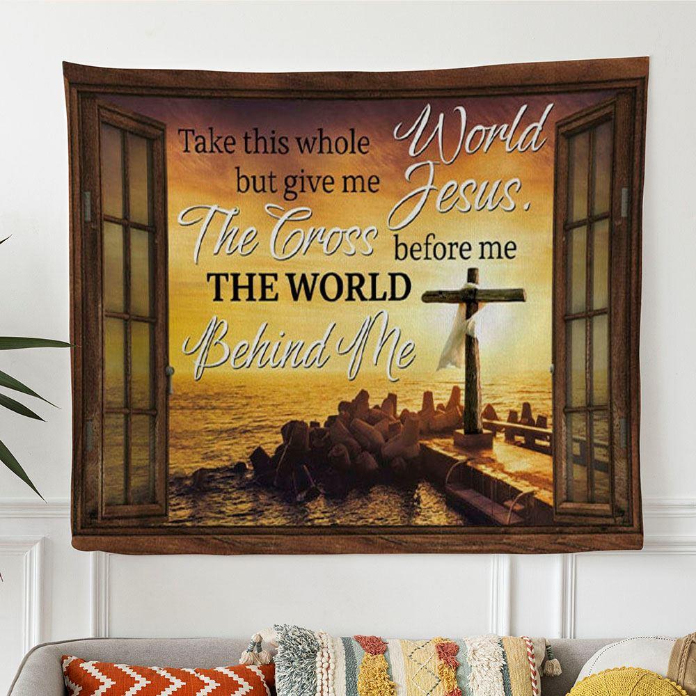 Christian Wall Art Cross Sunset Take This Whole World But Give Me Jesus Tapestry Wall Art – Tapestries Gifts For Jesus Lovers Christian Wall Art Cross Sunset Take This Whole World But Give Me Jesus Tapestry Wall Art – Tapestries Gifts For Jesus Lovers