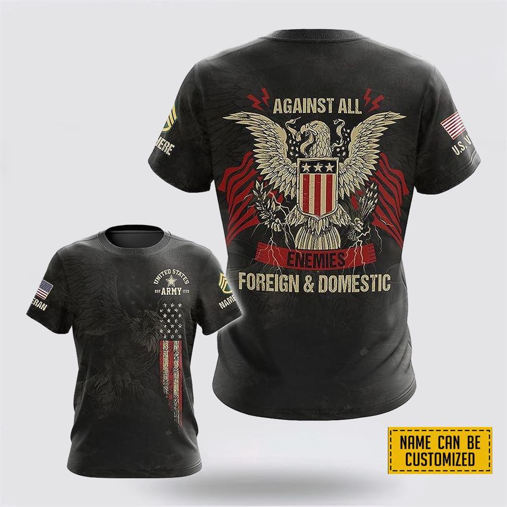 Custom Name Rank US Army All Over Print 3D T Shirt Against All Enemies Foreign And Domestic – Gift For Military Personnel