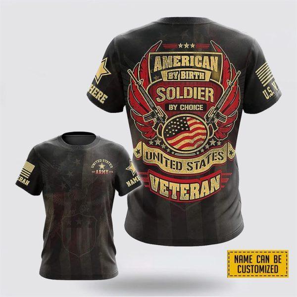 Custom Name US Army Veteran All Over Print 3D T Shirt By Birth Soldier By Choice – Gift For Military Personnel