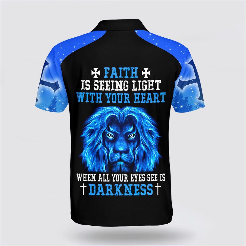 Faith Is Seeing Light With Your Heart When All Your Eyes See Is Darkness Lion Polo Shirt – Gifts For Christians