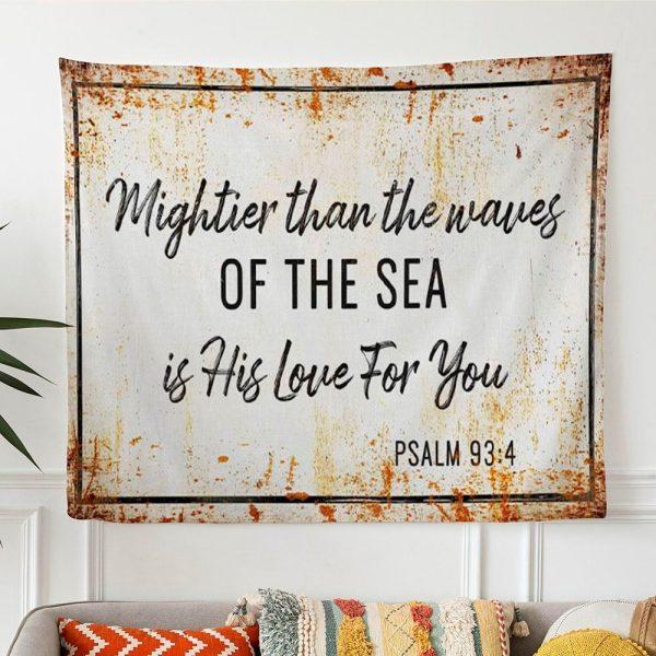 Farmhouse Mightier Than The Waves Of The Sea Is His Love For You Psalm 934 Tapestry Wall Art – Tapestries Gifts For Jesus Lovers