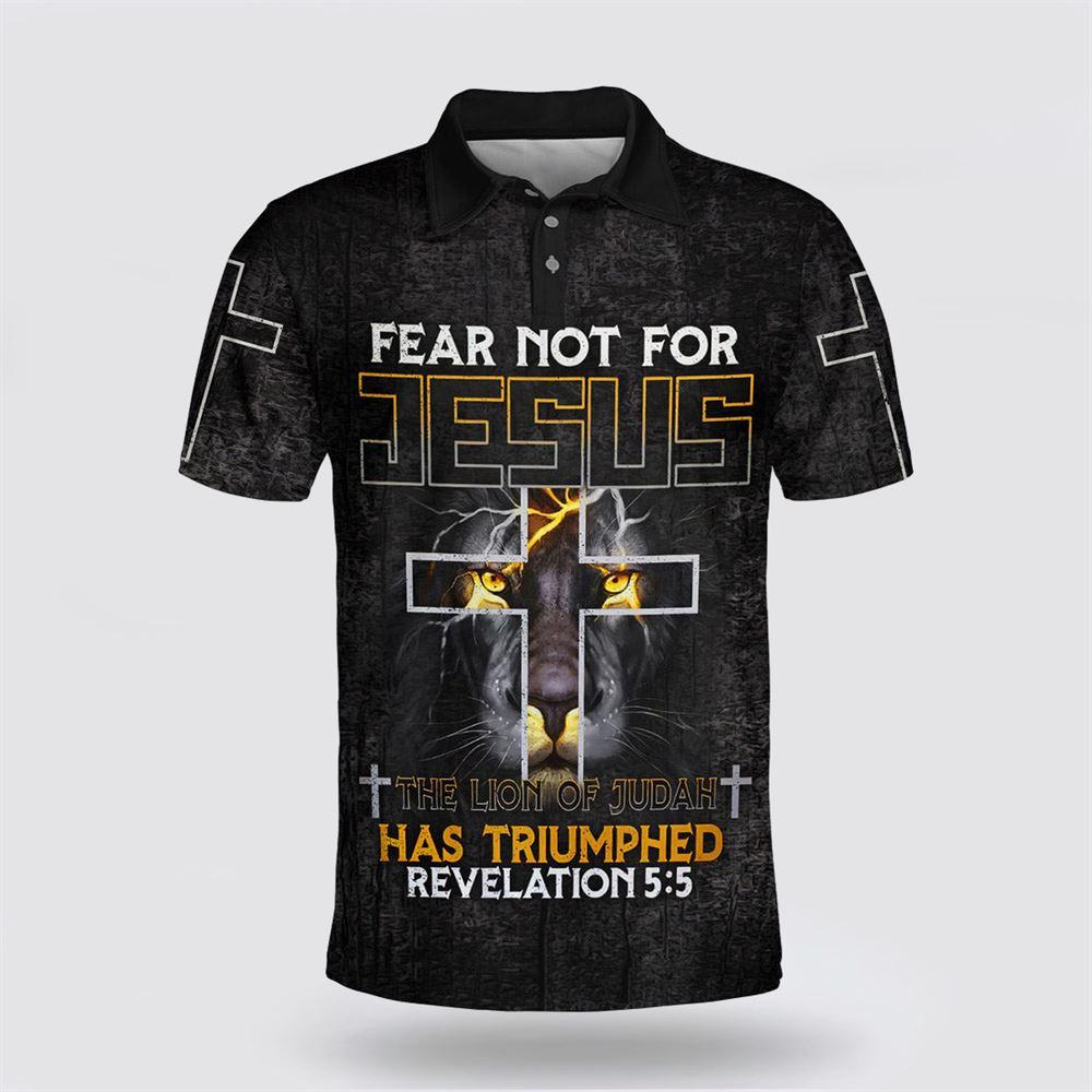 Fear Not For Jesus The Lion Of Judah Has Triumphed Polo Shirt – Gifts For Christians Fear Not For Jesus The Lion Of Judah Has Triumphed Polo Shirt – Gifts For Christians