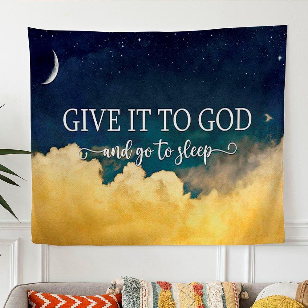 Give It To God And Go To Sleep Tapestry – Tapestries Gifts For Jesus Lovers Give It To God And Go To Sleep Tapestry – Tapestries Gifts For Jesus Lovers