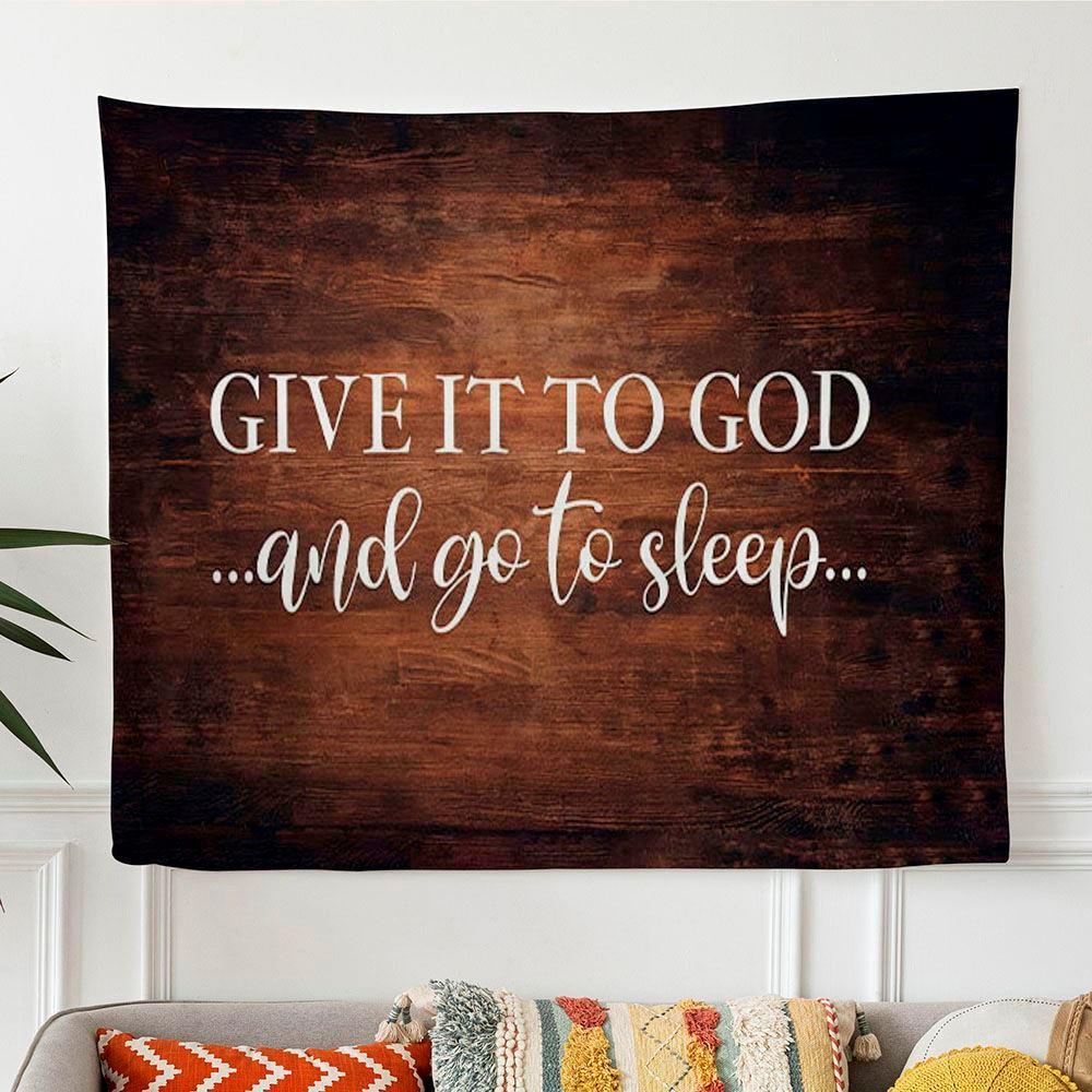 Give It To God And Go To Sleep Tapestry Art – Tapestries Gifts For Jesus Lovers Give It To God And Go To Sleep Tapestry Art – Tapestries Gifts For Jesus Lovers