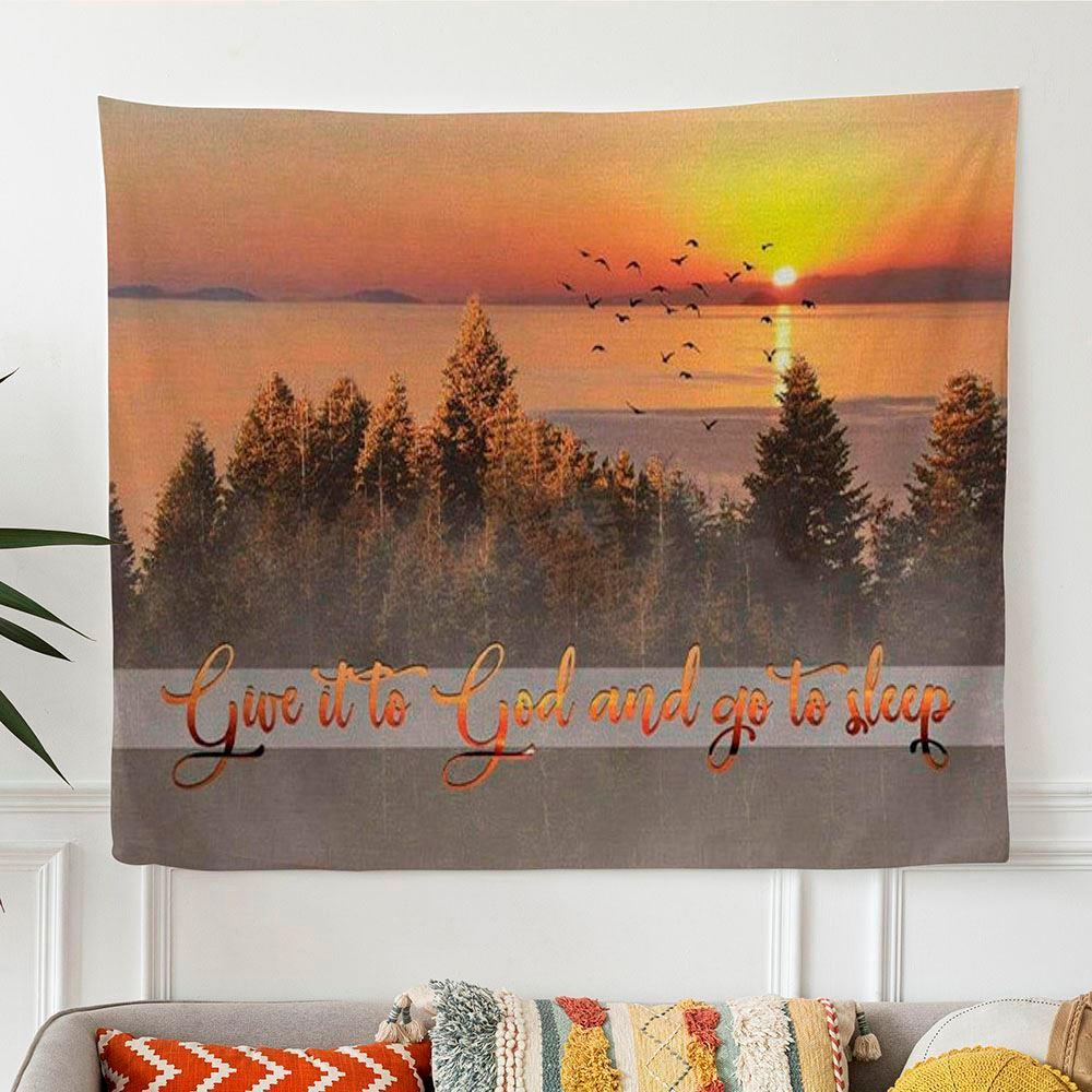 Give It To God And Go To Sleep Tapestry Wall Art – Gifts For Jesus Lovers Give It To God And Go To Sleep Tapestry Wall Art – Gifts For Jesus Lovers
