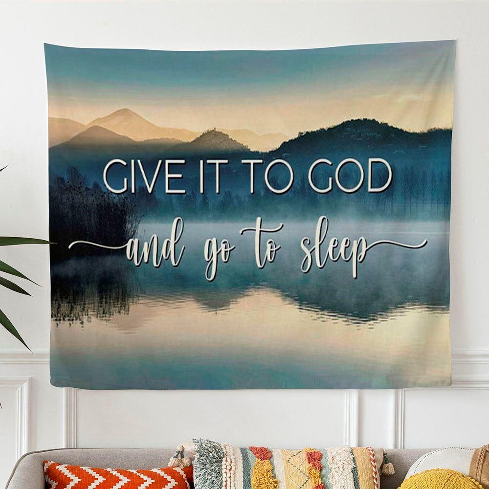 Give It To God And Go To Sleep Wall Art Tapestry – Gifts For Jesus Lovers Give It To God And Go To Sleep Wall Art Tapestry – Gifts For Jesus Lovers