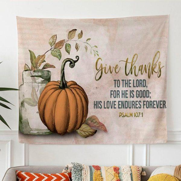 Give Thanks To The Lord Psalm 1071 Thanksgiving Tapestry Wall Art – Tapestries Gifts For Jesus Lovers