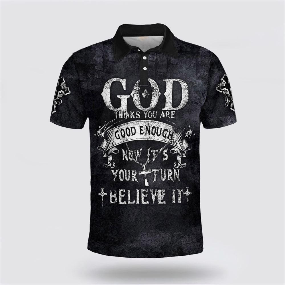 God Thinks You Are Good Enough Now It’s Your Turn Believe It Polo Shirt – Gifts For Christians God Thinks You Are Good Enough Now It’s Your Turn Believe It Polo Shirt – Gifts For Christians