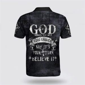 God Thinks You Are Good Enough Now It s Your Turn Believe It Polo Shirt Gifts For Christians 2 uphqh6.jpg