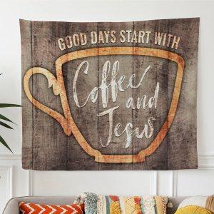 Good Days Start With Coffee And Jesus…