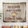 Good Days Start With Coffee And Jesus Tapestry Wall Art Print – Gifts For Christians