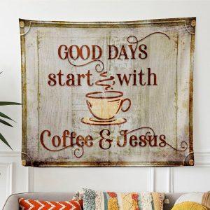 Good Days Start With Coffee And Jesus…