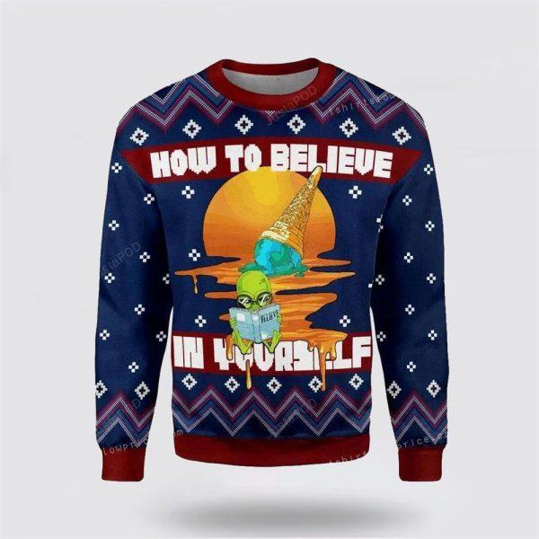 How To Believe In Yourself Alien Christmas Ugly Sweater Mens – Christmas Gifts For Frends