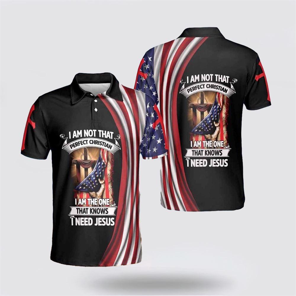 I Am Not That Perfect Christian I Am The One That Knows I Need Jesus Polo Shirts – Gifts For Christians I Am Not That Perfect Christian I Am The One That Knows I Need Jesus Polo Shirts – Gifts For Christians