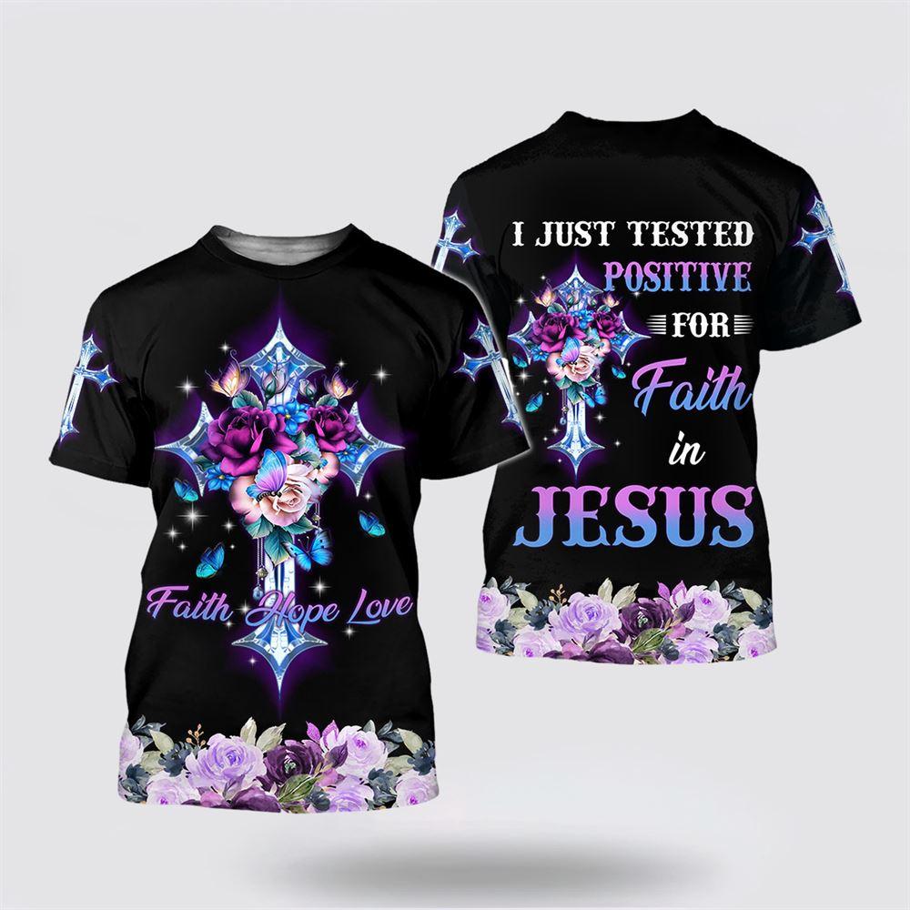 I Just Tested Positive For Faith In Jesus 3D T Shirt – Gifts For Christians