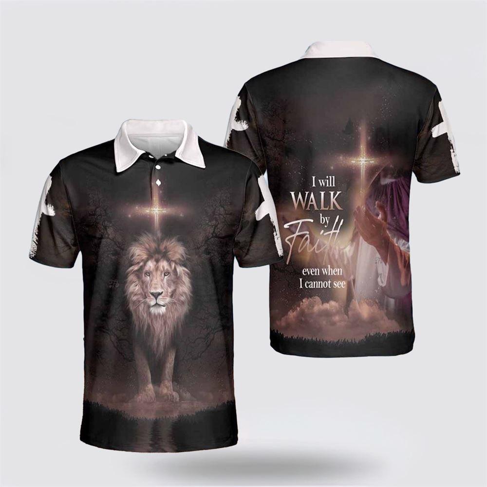 I Will Walk By Faith Even When I Cannot See Jesus Polo Shirts – Gifts For Christians I Will Walk By Faith Even When I Cannot See Jesus Polo Shirts – Gifts For Christians