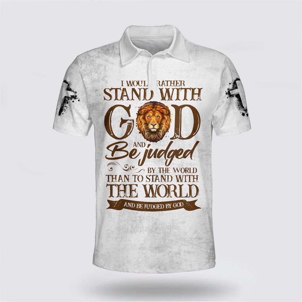 I Would Rather Stand With God And Be Judged By The World Polo Shirt – Gifts For Christians I Would Rather Stand With God And Be Judged By The World Polo Shirt – Gifts For Christians