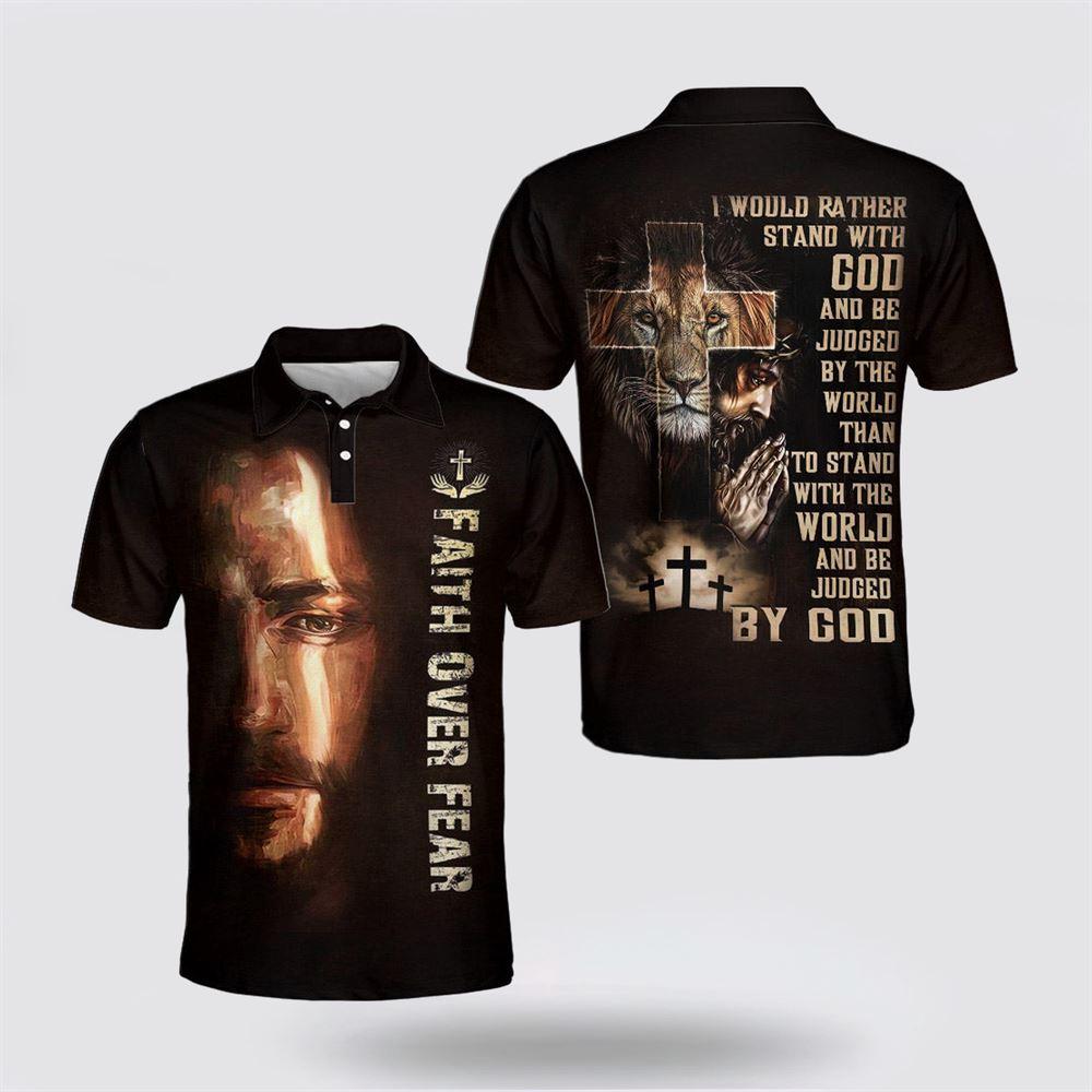 I Would Rather Stand With God And Be Judged By The World Than To Stand Polo Shirt – Gifts For Christians I Would Rather Stand With God And Be Judged By The World Than To Stand Polo Shirt – Gifts For Christians