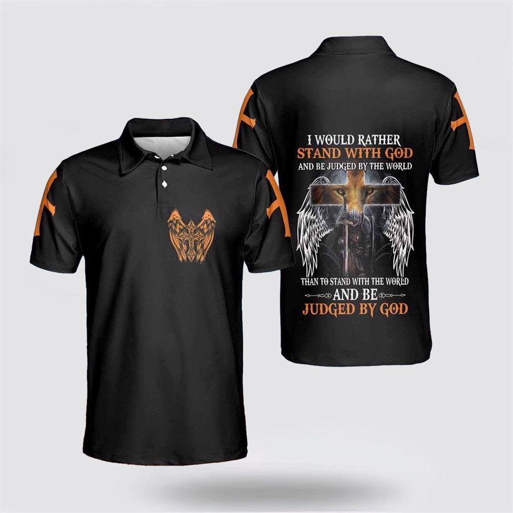I Would Rather Stand With God Polo Shirts – Gifts For Christians I Would Rather Stand With God Polo Shirts – Gifts For Christians