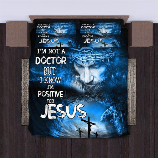 I’m Not a Doctor but I Know I’m Positive for Christian Quilt Bedding Set – Christian Gift For Believers