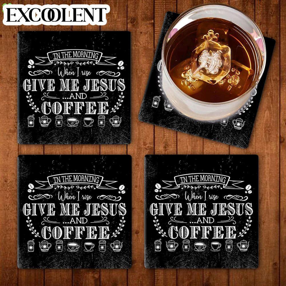 In The Morning When I Rise Give Me Jesus And Coffee Stone Coasters – Coasters Gifts For Christian